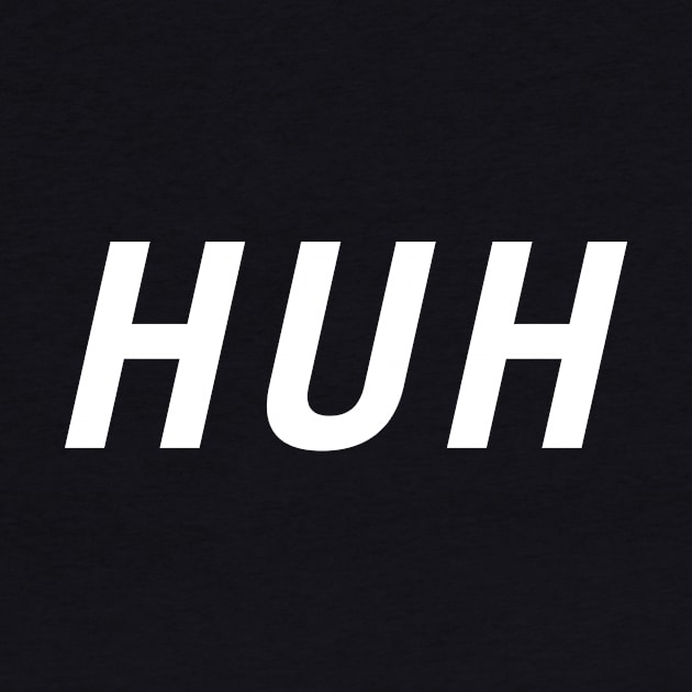 Huh by PersonShirts